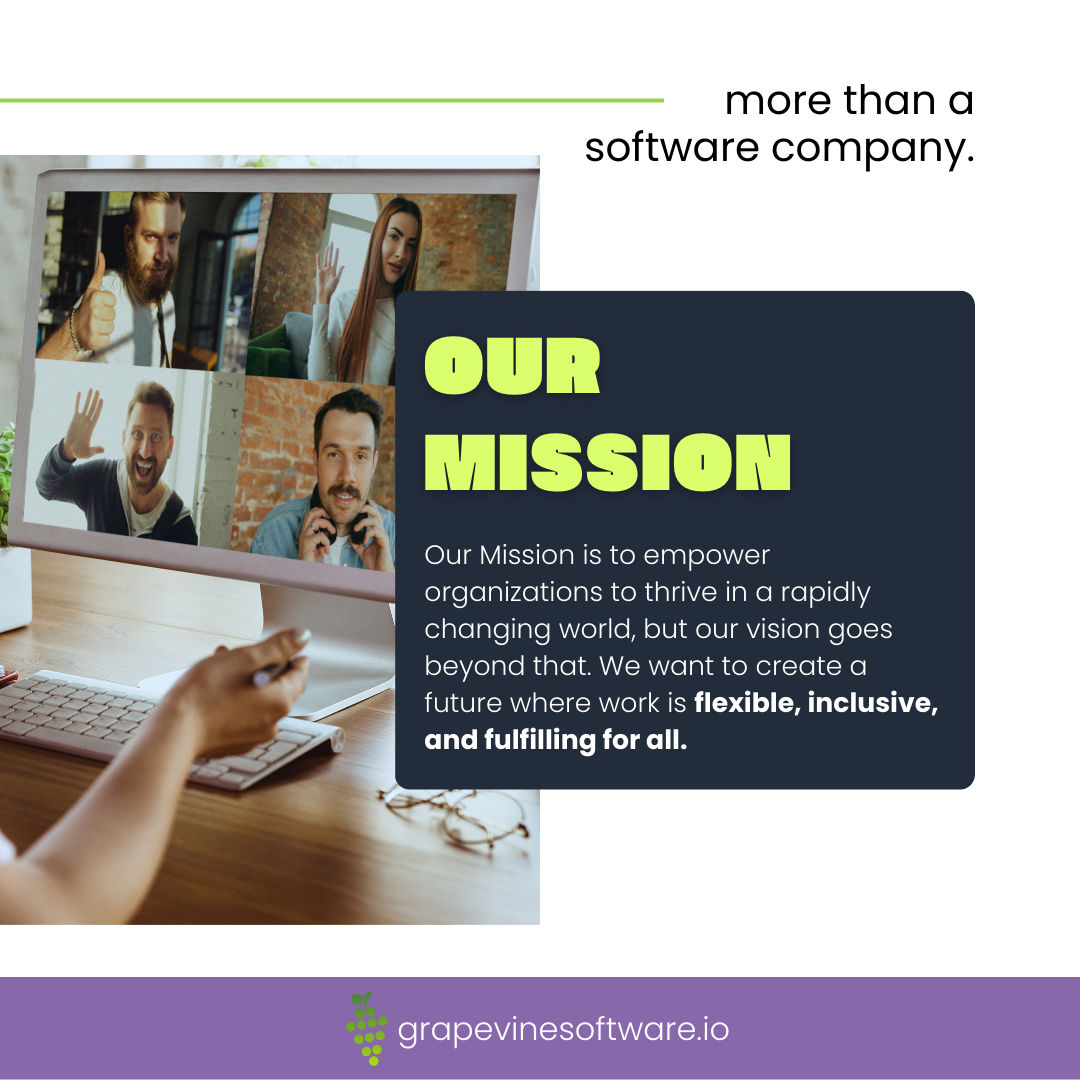 Grapevine Software is redefining work with their Virtual Office Platform but the mission is much more. Grapevine is focused on creating a future where work is flexible, inclusive, and fulfilling for all.